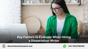 Key Factors to Evaluate When Hiring a Dissertation Writer